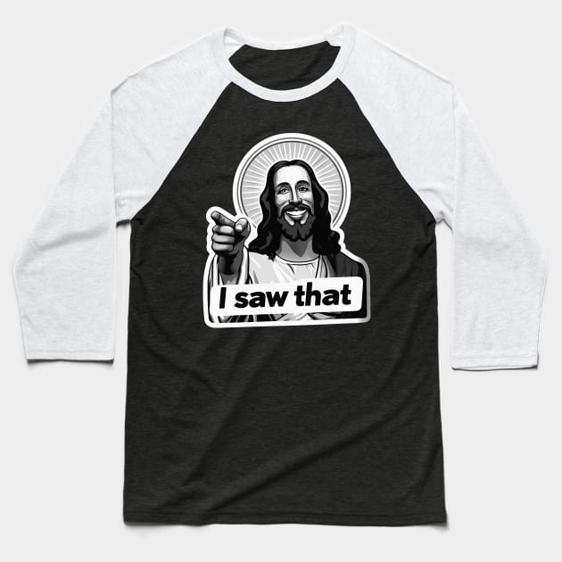 I SAW THAT Jesus MeMe Baseball T-Shirt by Plushism